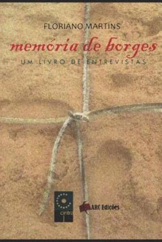 Memória De Borges - Um Livro Raro Com Diferentes Entrevistas De Jorge Luis Borges Compiladas Por Floriano Martins