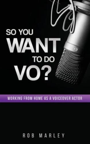 So You Want To Do VO?