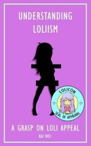 Understanding Loliism:: A Grasp on Loli Appeal