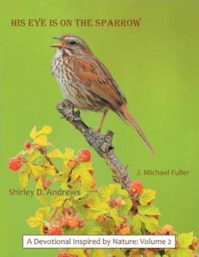His Eye Is on the Sparrow: A Devotional Inspired by Nature: Volume 2