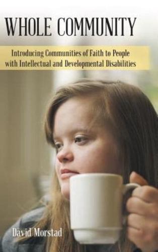 Whole Community: Introducing Communities of Faith to People with Intellectual and Developmental Disabilities