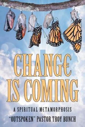 Change Is Coming: A Spiritual Metamorphosis