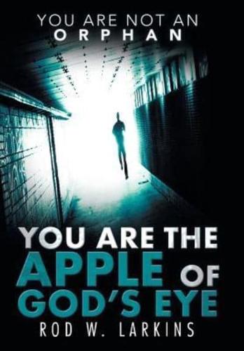 You Are the Apple of God's Eye: You Are Not an Orphan
