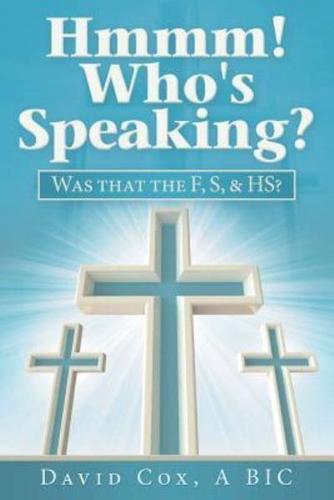 Hmmm! Who's Speaking?: Was That the F, S, & Hs?