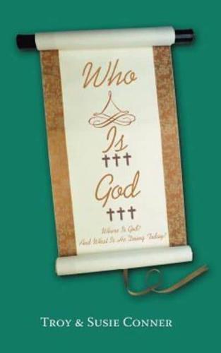 Who Is God?: Where Is God? and What Is He Doing Today?