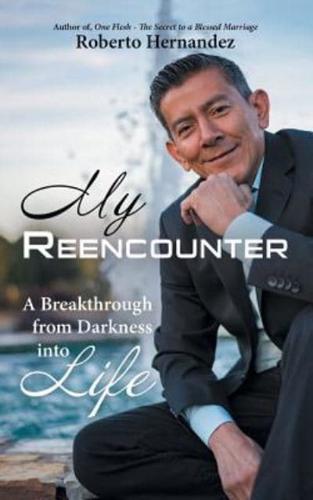 My Reencounter: A Breakthrough from Darkness into Life