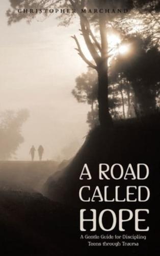 A Road Called Hope: A Gentle Guide for Discipling Teens Through Trauma