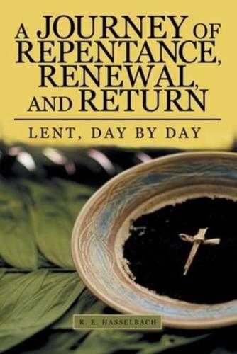 A Journey of Repentance, Renewal, and Return: Lent, Day by Day