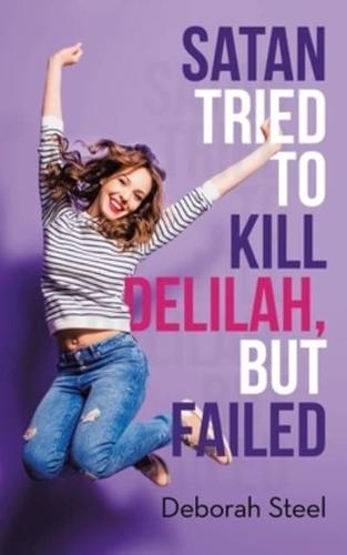 Satan Tried to Kill Delilah, but Failed