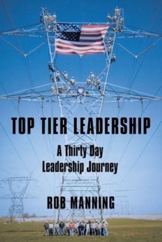 Top Tier Leadership: A Thirty Day Leadership Journey