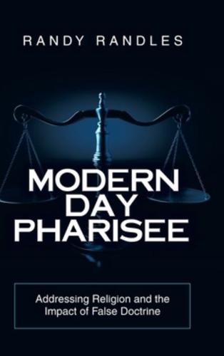 Modern Day Pharisee: Addressing Religion and the Impact of False Doctrine