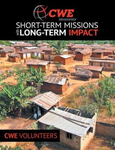 Cwe Missions: Short-Term Missions With Long-Term Impact