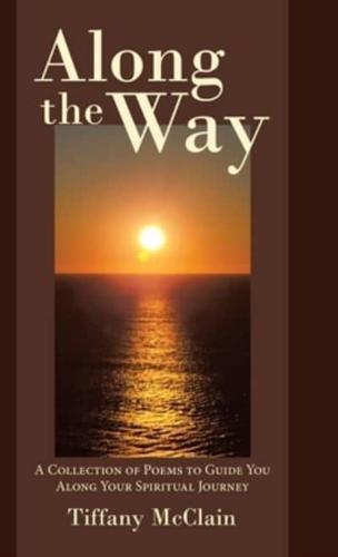 Along the Way: A Collection of Poems to Guide You Along Your Spiritual Journey