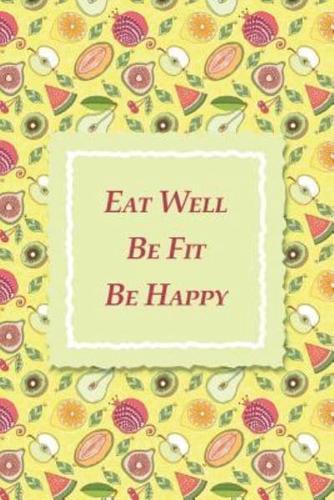 Eat Well Be Fit Be Happy