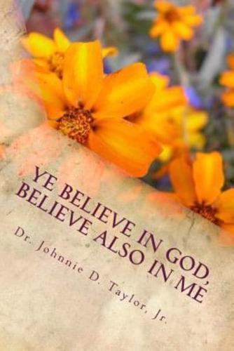 Ye Believe in God...Believe Also in Me