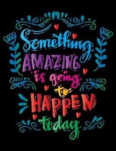 Something Amazing Is Going to Happen Today (Inspirational Journal, Diary, Notebo