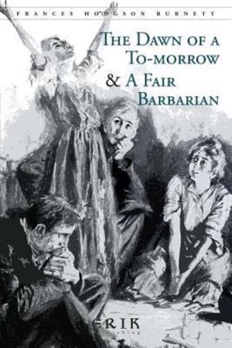 The Dawn of A To-Morrow & A Fair Barbarian
