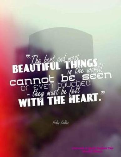 The Best and Most Beautiful Things in the World Cannot Be Seen or Even Touched-