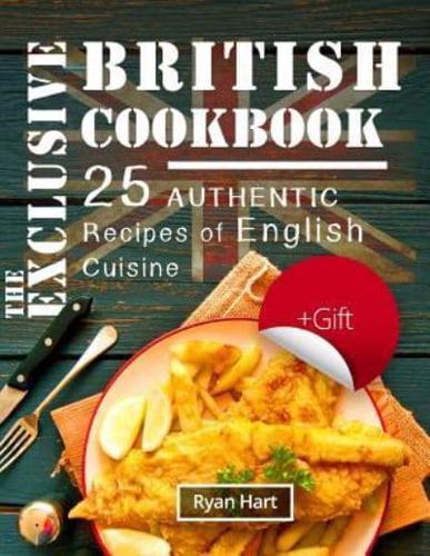 The Exclusive British Cookbook. 25 Authentic Recipes of English Cuisine. Full Color