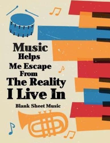 Blank Sheet Music - Music Helps Me Escape from the Reality I Live In