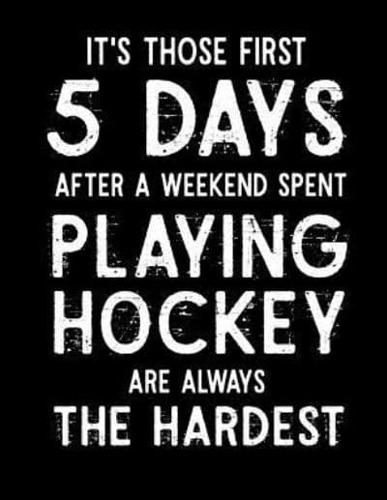 It's Those First 5 Days After a Weekend Spent Playing Hockey Are Always the Hardest!