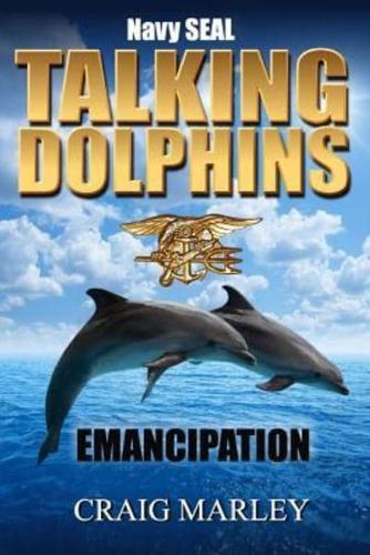 Navy SEAL TALKING DOLPHINS: Emancipation