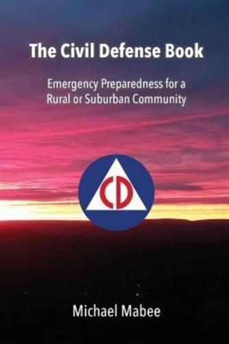 The Civil Defense Book: Emergency Preparedness for a  Rural or Suburban Community