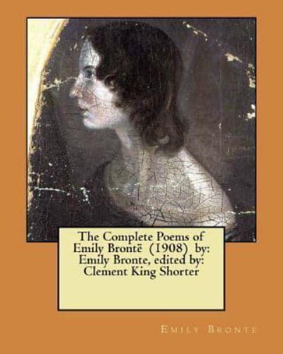 The Complete Poems of Emily Brontë (1908) By