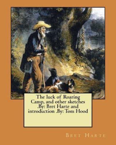 The Luck of Roaring Camp, and Other Sketches .By