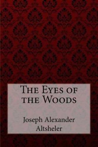 The Eyes of the Woods Joseph Alexander Altsheler