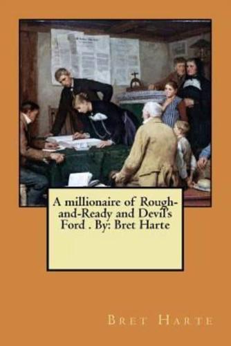 A Millionaire of Rough-and-Ready and Devil's Ford . By