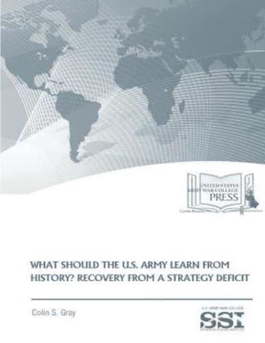 What Should the U.S. Army Learn from History? Recovery from a Strategy Deficit