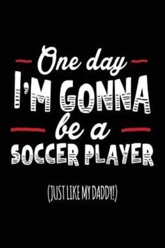 One Day I'm Gonna Be a Soccer Player (Just Like My Daddy!)