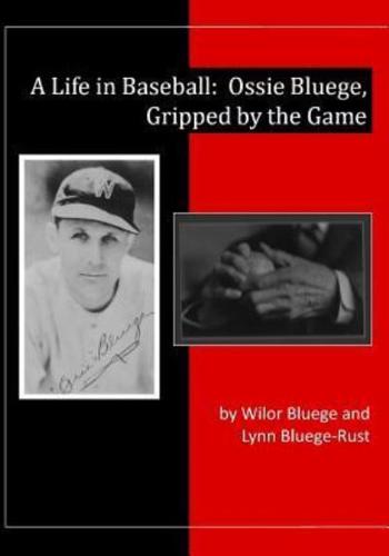 A Life in Baseball:  Ossie Bluege, Gripped by the Game