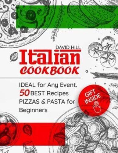 Italian Cookbook - Ideal for Any Event. 50 Best Recipes Pizzas and Pasta for Beginners. Full Color