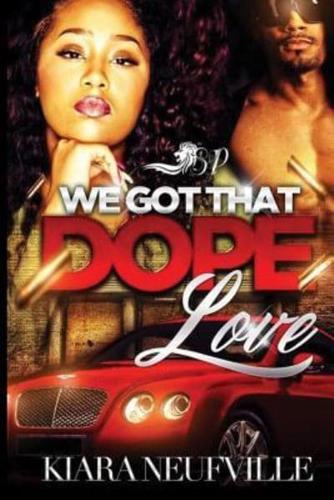 We Got That Dope Love