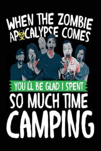 When the Zombie Apocalypse Comes You'll Be Glad I Spent So Much Time Camping