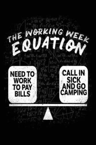 The Working Week Equation = Need to Work to Pay Bills * Call in Sick and Go Camping