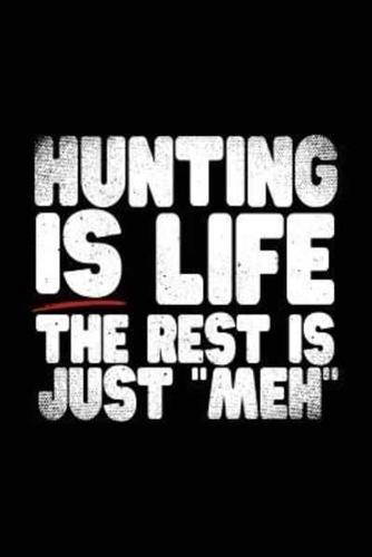 Hunting Is Life the Rest Is Just Meh