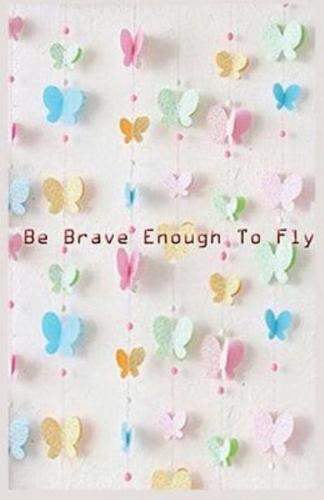 Be Brave Enough to Fly ( Journal, Notebook, Diary )