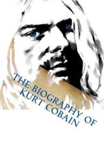 The Biography of Kurt Cobain
