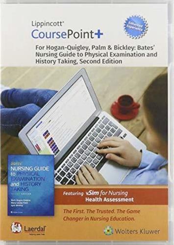 Lippincott CoursePoint+ Enhanced for Hogan-Quigley, Palm & Bickley: Bates' Nursing Guide to Physical Examination and History Taking