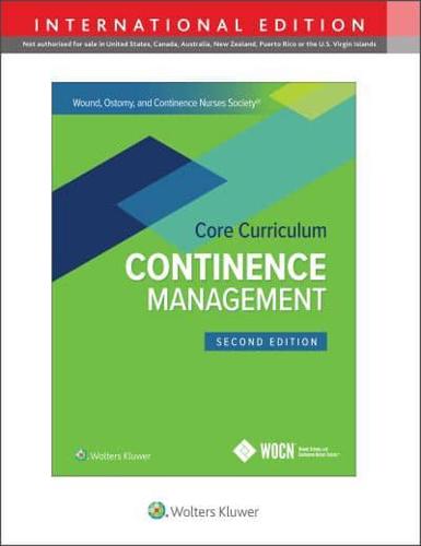 Wound, Ostomy and Continence Nurses Society Core Curriculum. Continence Management