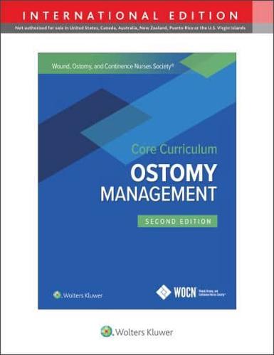 Wound, Ostomy and Continence Nurses Society Core Curriculum. Ostomy Management