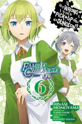 Is It Wrong to Try to Pick Up Girls in a Dungeon? Familia Chronicle Episode Lyu. 6