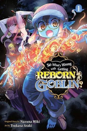 So What's Wrong With Getting Reborn as a Goblin?. Vol. 1