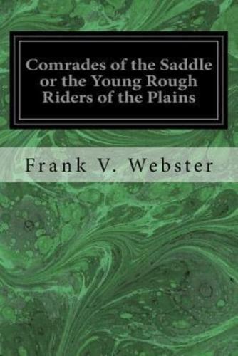 Comrades of the Saddle or the Young Rough Riders of the Plains