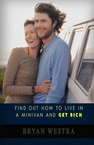 Find Out How to Live in a Minivan and Get Rich