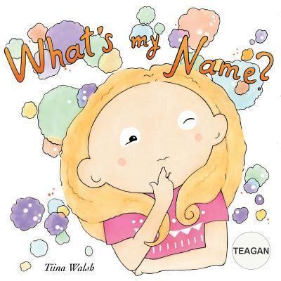 What's My Name? TEAGAN