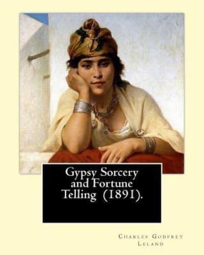 Gypsy Sorcery and Fortune Telling (1891). By